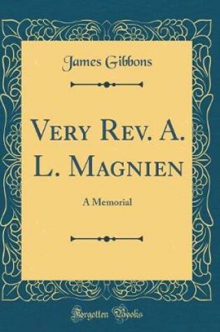 Cover of Very Rev. A. L. Magnien: A Memorial (Classic Reprint)