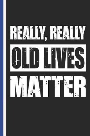 Cover of Really, Really Old Lives Matter