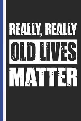 Book cover for Really, Really Old Lives Matter