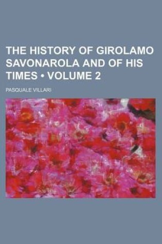 Cover of The History of Girolamo Savonarola and of His Times (Volume 2 )