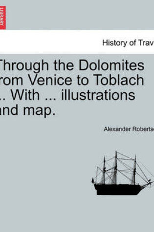 Cover of Through the Dolomites from Venice to Toblach ... with ... Illustrations and Map.