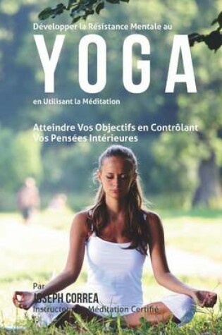 Cover of Developper la Resistance Mentale Au Yoga en Utilisant la Meditation
