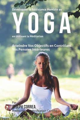 Book cover for Developper la Resistance Mentale Au Yoga en Utilisant la Meditation