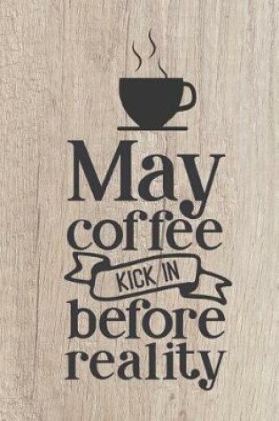 Cover of May Coffee Kick In Before Reality