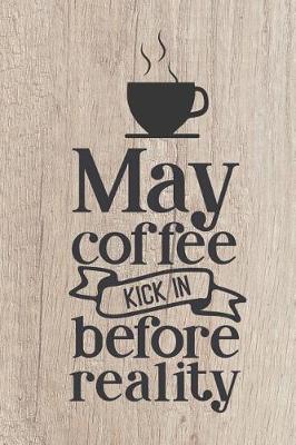 Book cover for May Coffee Kick In Before Reality