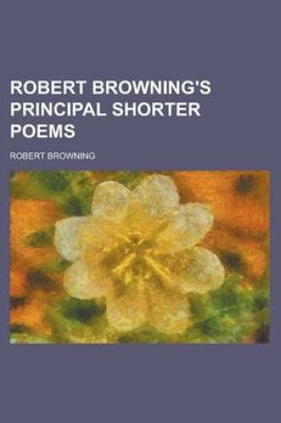 Cover of Robert Browning's Principal Shorter Poems