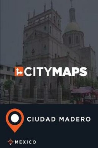 Cover of City Maps Ciudad Madero Mexico