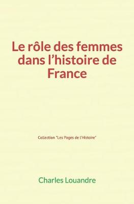 Book cover for Le Role des femmes dans l'histoire de France