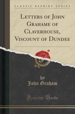 Book cover for Letters of John Grahame of Claverhouse, Viscount of Dundee (Classic Reprint)