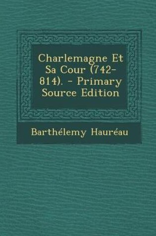 Cover of Charlemagne Et Sa Cour (742-814). - Primary Source Edition