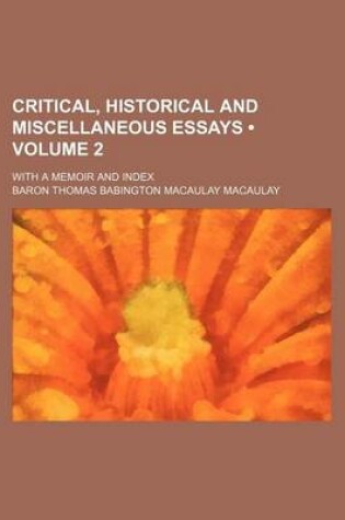 Cover of Critical, Historical and Miscellaneous Essays (Volume 2 ); With a Memoir and Index