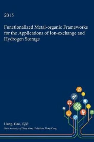Cover of Functionalized Metal-Organic Frameworks for the Applications of Ion-Exchange and Hydrogen Storage