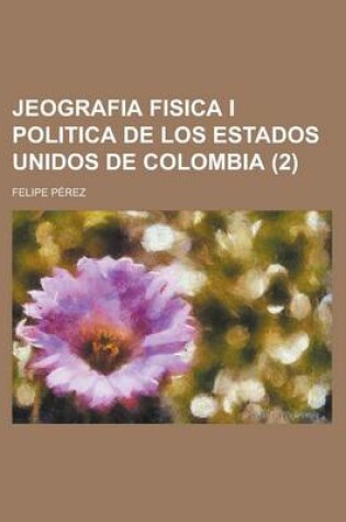 Cover of Jeografia Fisica I Politica de Los Estados Unidos de Colombia (2)