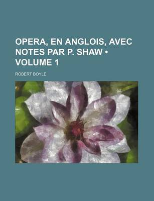 Book cover for Opera, En Anglois, Avec Notes Par P. Shaw (Volume 1)