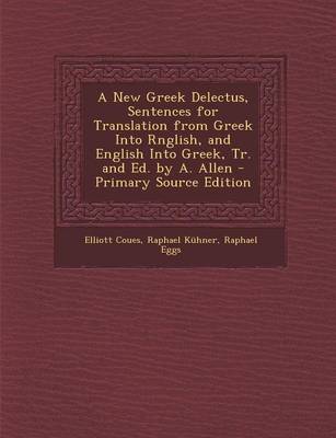 Book cover for A New Greek Delectus, Sentences for Translation from Greek Into Rnglish, and English Into Greek, Tr. and Ed. by A. Allen