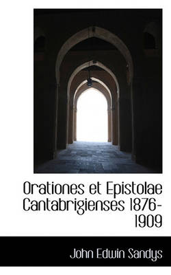 Book cover for Orationes Et Epistolae Cantabrigienses 1876-1909