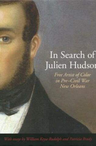 Cover of In Search of Julien Hudson: Free Artist of Color in Pre-Civil War New Orleans