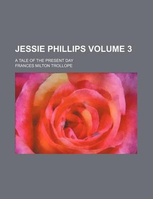 Book cover for Jessie Phillips Volume 3; A Tale of the Present Day