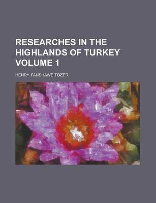 Book cover for Researches in the Highlands of Turkey Volume 1