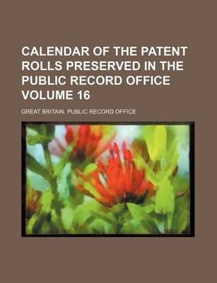 Book cover for Calendar of the Patent Rolls Preserved in the Public Record Office Volume 16