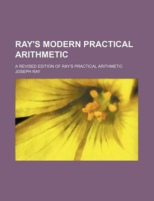 Book cover for Ray's Modern Practical Arithmetic; A Revised Edition of Ray's Practical Arithmetic