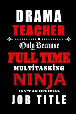 Book cover for Drama Teacher Only Because Full Time Multitasking Ninja Isn't An Official Job Title