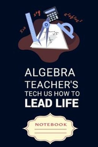 Cover of Algebra Teacher's Tech Us How to Lead Life