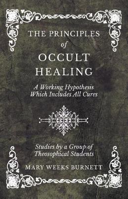 Book cover for The Principles of Occult Healing - A Working Hypothesis Which Includes All Cures - Studies by a Group of Theosophical Students