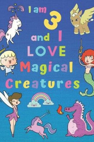 Cover of I am 3 and I LOVE Magical Creatures