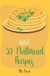 Book cover for Hello! 50 Flatbread Recipes