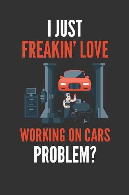 Book cover for I Just Freakin' Love Working On Cars