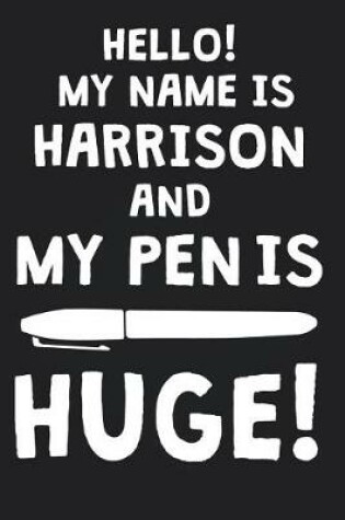 Cover of Hello! My Name Is HARRISON And My Pen Is Huge!