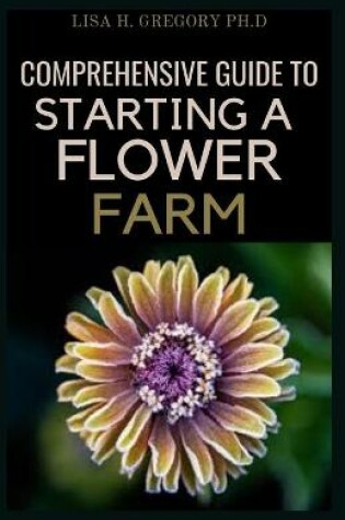 Cover of Comprehensive Guide to Starting a Flower Farm