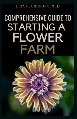 Book cover for Comprehensive Guide to Starting a Flower Farm