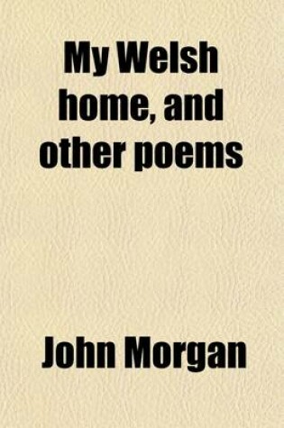 Cover of My Welsh Home, and Other Poems