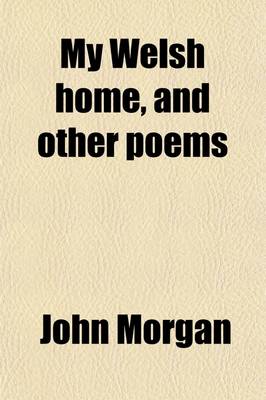 Book cover for My Welsh Home, and Other Poems