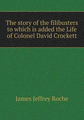 Book cover for The story of the filibusters to which is added the Life of Colonel David Crockett