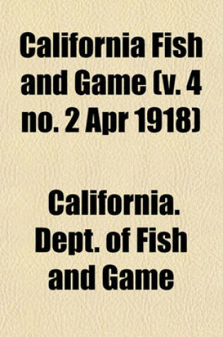 Cover of California Fish and Game (V. 4 No. 2 Apr 1918)