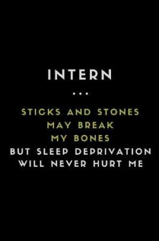 Cover of Intern... Sticks and Stones May Break My Bones But Sleep Deprivation Will Never Hurt Me