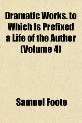 Book cover for Dramatic Works. to Which Is Prefixed a Life of the Author (Volume 4)