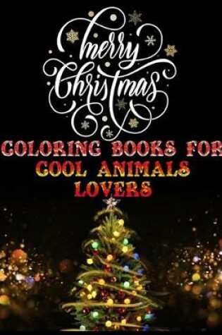 Cover of Merry Christmas Coloring books for cool animals lovers