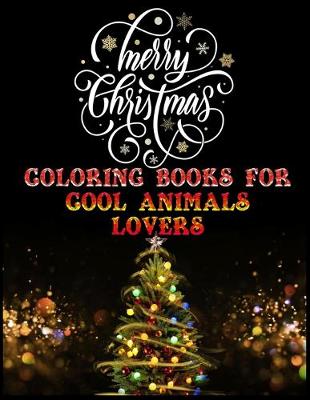 Cover of Merry Christmas Coloring books for cool animals lovers