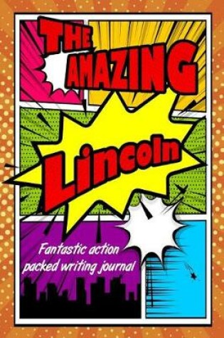 Cover of The Amazing Lincoln Fantastic Action Packed Writing Journal