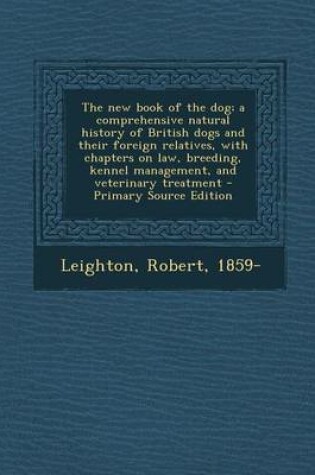 Cover of New Book of the Dog; A Comprehensive Natural History of British Dogs and Their Foreign Relatives, with Chapters on Law, Breeding, Kennel Management