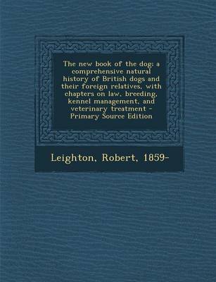 Book cover for New Book of the Dog; A Comprehensive Natural History of British Dogs and Their Foreign Relatives, with Chapters on Law, Breeding, Kennel Management