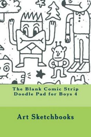 Cover of The Blank Comic Strip Doodle Pad for Boys 4