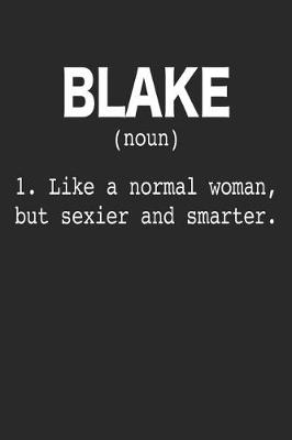 Book cover for Blake (Noun) 1. Like a Normal Woman, but sexier and smarter.