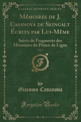 Cover of Mémoires de J. Casanova de Seingalt Écrits Par Lui-Mème, Vol. 1
