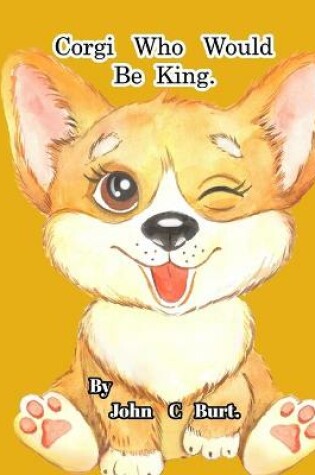 Cover of Corgi Who Would Be King.