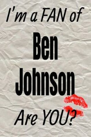 Cover of I'm a Fan of Ben Johnson Are You? Creative Writing Lined Journal